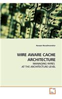 Wire Aware Cache Architecture