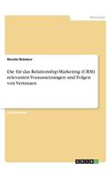 Die für das Relationship-Marketing (CRM) relevanten Voraussetzungen und Folgen von Vertrauen