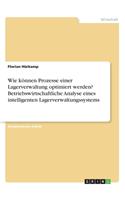Wie können Prozesse einer Lagerverwaltung optimiert werden? Betriebswirtschaftliche Analyse eines intelligenten Lagerverwaltungssystems