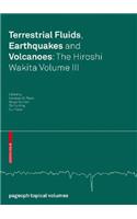 Terrestrial Fluids, Earthquakes and Volcanoes: The Hiroshi Wakita Volume III