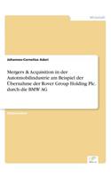 Mergers & Acquisition in der Autotmobilindustrie am Beispiel der Übernahme der Rover Group Holding Plc. durch die BMW AG: (German)
