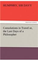 Consolations in Travel Or, the Last Days of a Philosopher
