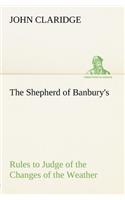 The Shepherd of Banbury's Rules to Judge of the Changes of the Weather, Grounded on Forty Years' Experience