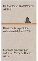 Diario de la expedicion reduccional del ano 1780, mandada practicar por orden del Virey de Buenos Aires