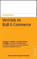 Vertrieb im B2B E-Commerce: Grundlagen - Aufgaben - innovative Losungsvorschlage aus Sicht der Vertriebsprozesse von Zulieferunternehmen der pharmazeutischen und biotechnologischen Industrie