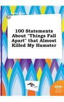 100 Statements about Things Fall Apart That Almost Killed My Hamster