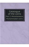 Catalogue of the coins Part 2. Miscellaneous Muhammadan coins