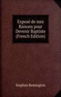 Expose de mes Raisons pour Devenir Baptiste (French Edition)