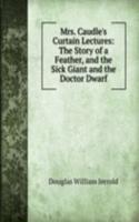 Mrs. Caudle's Curtain Lectures: The Story of a Feather, and the Sick Giant and the Doctor Dwarf