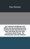 Der Infanterie-Einjahrige Und Offizier Des Berurlaubtenstandes: Ausbildung Und Dopelstellung Im Heer Und Staat: Ein Lehr-Und Lernbuch, Sowie Treuer . Fur Fahnenjunker (German Edition)