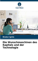 Die Wunschmaschinen des Kapitals und der Technologie