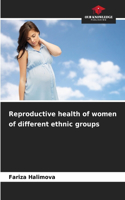 Reproductive health of women of different ethnic groups