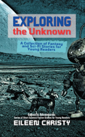Exploring the Unknown: A Collection of Fantasy and Sci-Fi Stories for Young Readers(9 Galactic Adventures: Short Science Fiction Stories for Young Readers)