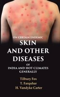 On Certain Endemic Skin and Other Diseases of India and Hot Climates Generally [Hardcover]