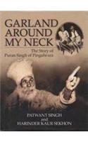 Garland Around My Neck: The Story Of Puran Singh Of Pingalwara