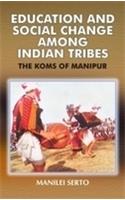 Education and Social Change Among Indian Tribes: The koms of Manipur