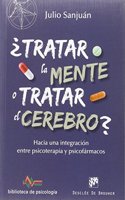 Â¿Tratar la mente o tratar el cerebro? Hacia una integracion entre Psicoterapia y psicofarmacos