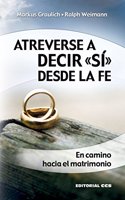 Atreverse a decir Â«siÂ» desde la fe: En camino hacia el matrimonio