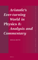 Aristotle’s Ever-turning World in Physics 8: Analysis and Commentary 