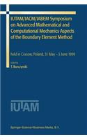 Iutam/Iacm/Iabem Symposium on Advanced Mathematical and Computational Mechanics Aspects of the Boundary Element Method: Held in Cracow, Poland, 31 May-3 June 1999