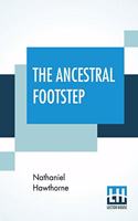 The Ancestral Footstep: Outlines Of An English Romance