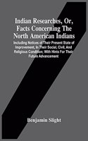 Indian Researches, Or, Facts Concerning The North American Indians