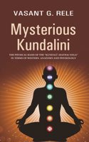 Mysterious Kundalini THE PHYSICAL BASIS OF THE â€œKUNDALI (HATHA) YOGAâ€� IN TERMS OF WESTERN ANATOMY AND PHYSIOLOGY [Hardcover]