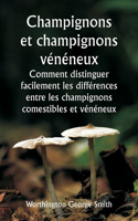 Champignons et champignons vénéneux Comment distinguer facilement les différences entre les champignons comestibles et vénéneux