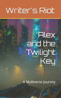 Alex and the Twilight Key: A Multiverse Journey(Writers Riot - Alex's Adventures Across the Multiverse)