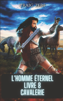 L'homme éternel Livre 8 Cavalerie: une fantaisie urbaine post apocalyptique