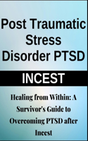Healing from Within: A Survivor's Guide to Overcoming PTSD After Incest Trauma Recovery, Emotional Healing, Self-Help, Mental Health Transformation