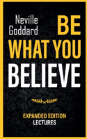 Be What You Believe - Expanded Edition Lectures