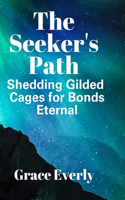 Seeker's Path: Shedding Gilded Cages for Bonds Eternal