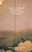 Haikus Inspired by SEI Sh&#332;nagon's Makura No S&#332;shi Volume III