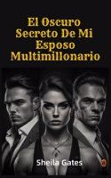 Oscuro Secreto De Mi Esposo Multimillonario Volumen6: Mafia Romance en Español