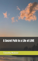 Secret Path to a Life of LOVE