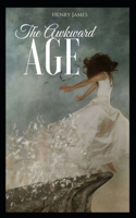 The Awkward Age: Classic Original Edition By Henry James(Annotated)