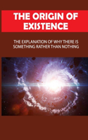 The Origin Of Existence