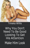 Why You Don't Need To Be Good Looking To Get His Attention: Make Him Look