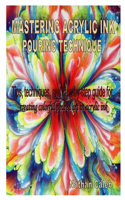 Mastering Acrylic Ink Pouring Technique