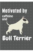 Motivated by caffeine and Bull Terrier: For Bull Terrier Dog Fans