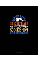Behind Every Soccer Player Who Believes In Herself Is A Soccer Mom Who Believed First: 4 Column Ledger(1162 4 Column Ledger)