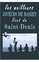 Les meilleurs joueurs de Basket sont de Saint-Denis Carnet de notes: Carnet de note pour les Joueurs de Basket nés à Saint-Denis cadeaux pour un ami, une amie, un collègue ou un collègue, quelqu'un de la famille amate