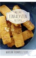 Meine einfachsten Rezepte - Warum kompliziert...