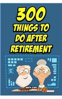 300 Things to do After Retirement