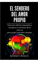 sendero del amor propio.: Guía para obtener respuestas y recuperar tu confianza de la mano al amor propio que tanto mereces.