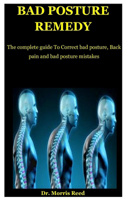 Bad Posture Remedy: The complete guide To Correct bad posture, Back pain and bad posture mistakes