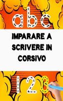 Imparare a scrivere in corsivo: 100 PAGINE di pratica: il mio Quaderno per tracciare lettere ALFABETO e numeri - Libro per bambini ... prescolastica, asilo nido e scuole elementari