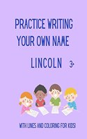 Practice writing your OWN name: Lincoln