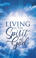 Living in The Spirit of GOD